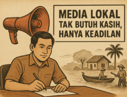 Media Lokal Tak Butuh Kasih, Hanya Keadilan